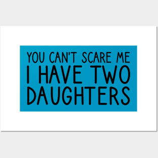 you can't scare me i have two daughters Posters and Art